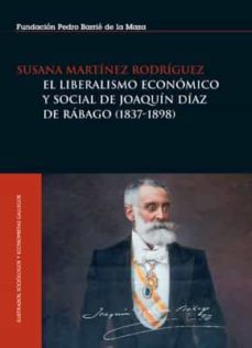 el liberalismo economico y social de joaquin diaz de rabago (1837-1898) (ebook)-susana martinez rodriguez-9788495892966