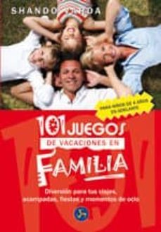 101 juegos de vacaciones en familia: diversion para tus viajes, a campadas, fiestas y momentos de ocio-shando varda-9788495973566