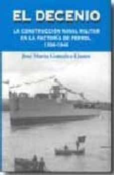 el decenio: la construccion naval militar en la factoria de ferro l 1936-1946-jose maria gonzalez llanos-9788496016866