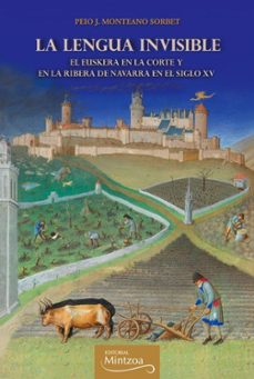 la lengua invisible. el euskera en la ribera y en la corte navarra en el siglo xv-9788496513266