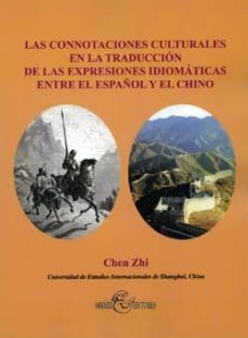 las connotaciones culturales en la traduccion de las expresiones idiomaticas entre el español y el chino-chen zhi-9788496651166