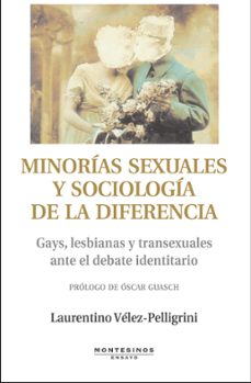 minorias sexuales y sociologia de la diferencia: gays, lesbianas y transexuales ante el debate identitario (montesinos)-laurentino velez pelligrini-9788496831766