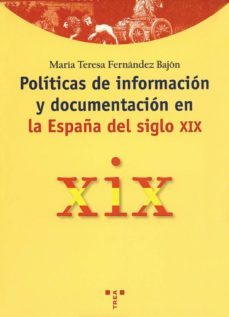 politicas de informacion y documentacion en la españa del siglo x ix-maria teresa fernandez bajon-9788497040266