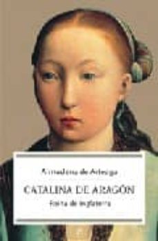 catalina de aragon: reina de inglaterra-almudena de arteaga-9788497342766