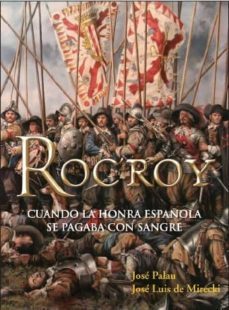 rocroy: cuando la honra española se pagaba con sangre-jose palau-9788497391566