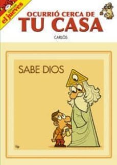 ocurrio cerca de tu casa: sabe dios-9788497415866