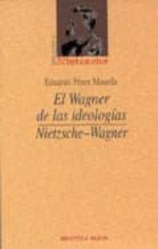 el wagner de las ideologias: nietzsche-wagner-eduardo perez maseda-9788497422666