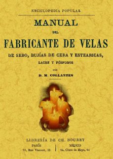 manual del fabricante de velas de sebo, bujias de cera y estearic as, lacre y fosforos-d.m. collantes-9788497613866