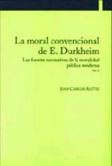 la moral convencional de e. durkhemin: las fuentes normativas de la moralidad publica moderna (vol. 1)-juan carlos alutiz-9788497690966