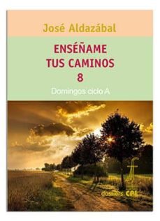 enseñame tus caminos 8. domingos ciclo a-jose aldazabal larrañaga-9788498050066
