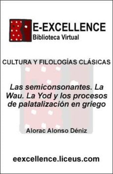 las semiconsonantes : la wau, la yod y los procesos de palatalizacion en griego (ebook)-alcorac alonso deniz-9788498227666
