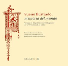 sueño ilustrado, memoria del mundo: coleccion del patrimonio bibliografico de la universidad de cadiz-rosario gestido del olmo-9788498286366