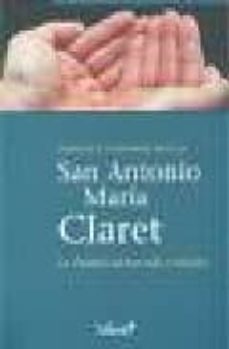 san antonio maria claret. la palabra hecha vida y mision-francisco contreras molina-9788498462166