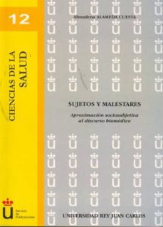sujetos y malestares: aproximacion sociosubjetiva al discurso bio medico-almudena alameda cuesta-9788498499766