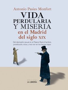 vida perdularia y miseria en el madrid del siglo xix-antonio pasies monfort-9788498735666