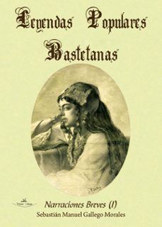 leyendas populares bastetanas (ebook)-sebastian manuel gallego morales-sebastian manuel gallego morales-9788498862966