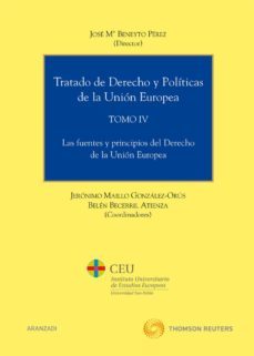 tratado de derecho y politicas de la union europea, tomo iv: las fuentes y principios de derecho de la union europea-jose mª beneyto perez-9788499030166