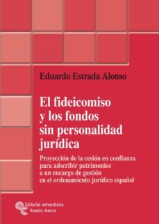 el fideicomiso y los fondos sin personalidad juridica (ebook)-eduardo estrada alonso-9788499619866