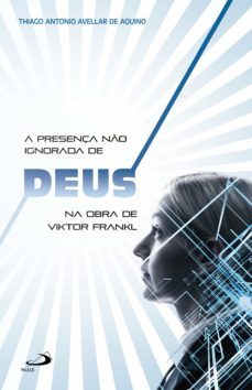 a presença não ignorada de deus na obra de viktor frankl (ebook)-thiago antonio avellar de aquino-9788534939966