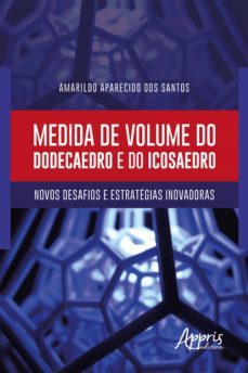 medida de volume do dodecaedro e do icosaedro: novos desafios e estratégias inovadoras (ebook)-amarildo aparecido dos santos-9788547314866