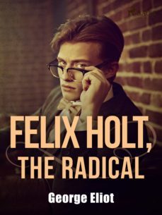 felix holt, the radical (ebook)-george eliot-9788726614466