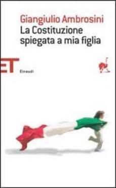 la costituzione spiegata a mia figlia.-giangiulio. ambrosini-9788806178666