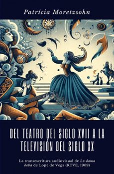 del teatro del siglo xvii a la television del siglo xx (ebook)-patrícia moretzsohn-9789403738666