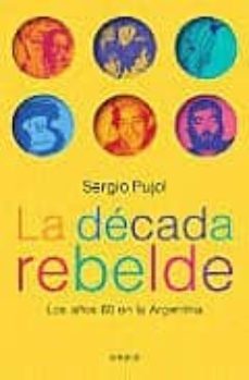 la decada rebelde: los años 60 en la argentina-9789500424066