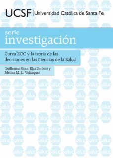 curva roc y la teoria de las decisiones en las ciencias de la salud (ebook)-guillermo kerz-elsa zerbini-melisa m.l. velazquez-9789508441966