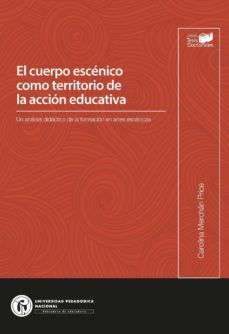 el cuerpo escenico como territorio de la accion educativa. un analisis didactico de la formacion en artes escenicas (ebook)-carolina merchan price-9789585503366
