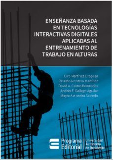 enseñanza basada en tecnologias interactivas digitales aplicadas al entrenamiento de trabajo en alturas (ebook)-ciro martínez oropesa-ricardo montero caridad de la martínez-david alejandro castro benavides-9789586191166
