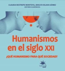 humanismos  en el siglo xxi ¿que humanismo  para que sociedad? (ebook)-claudia restrepo montoya-adolfo eslava gómez-9789587207866