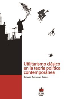 utilitarismo clásico en la teoría política contemporánea (ebook)-ricardo sandoval barros-9789587412666
