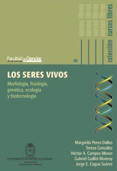 los seres vivos. morfologia, fisiologia, genetica, ecologia y biotecnologia (ebook)-margarita perea dallos-teresa gonzalez-hector a. campos mosos-9789587751666