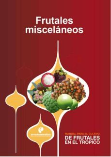 manual para el cultivo de frutales en el trópico. frutales misceláneos (ebook)-wilmar rubio-gustavo ligarreto-9789588829166