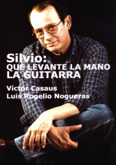 silvio: que levante la mano la guitarra (ebook)-victor casaus-luis rogelio nogueras-9789597218166
