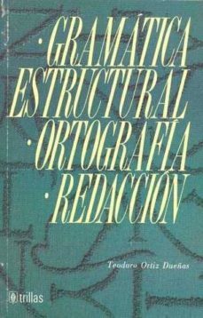 gramatica estructural-ortografia-redaccion-teodoro ortiz dueñas-9789682443466