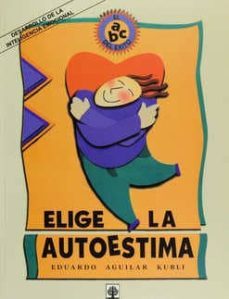 elige la autoestima-eduardo aguilar kubli-9789684611566
