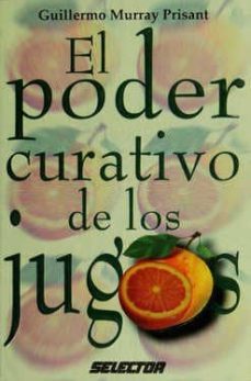 el poder curativo de los jugos-guillermo murray prisant-9789706430366