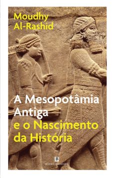 a mesopotmia antiga e o nascimento da historia-moudhy al rashid-9789722549066