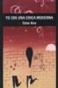 yo era una chica moderna-cesar aira-9789872101466