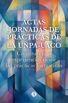 actas jornadas de practicas de la  unpa - uaco (ebook)-universidad nacional patagonia de la austral-unidad académica caleta olivia-9789878748566