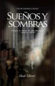 sueños y sombras: porque a veces si encontramos nuestro sistio-oscar gonzalez pardo-9789895115266