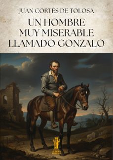 un hombre muy miserable llamado gonzalo (ebook)-juan cortés de tolosa-9791223958766