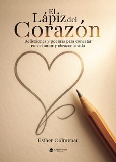 el lapiz del corazon. reflexiones y poemas para conectar con el a mor y abrazar la vida.-esther colmenar-9791370239466