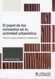 el papel de los convenios en la actividad urbanística-jose gavilan lopez-9791399118766