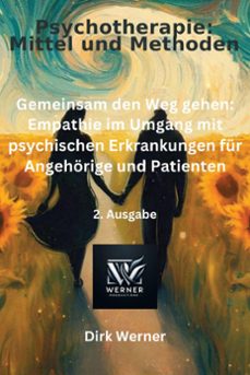 gemeinsam den weg gehen: empathie im umgang mit psychischen erkrankungen für angehörige und patienten-dirk werner-9798224601066