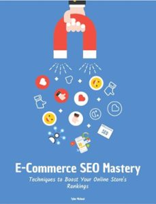 e-commerce seo mastery: techniques to boost your online store's rankings (ebook)-tyler michael-9798231207466