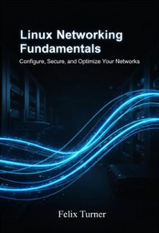 linux networking fundamentals: configure, secure, and optimize your networks (ebook)-felix turner-9798232237066