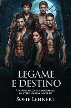 legame e destino: un romanzo paranormale in stile harem inverso (ebook)-sofie lehnert-9798232370466